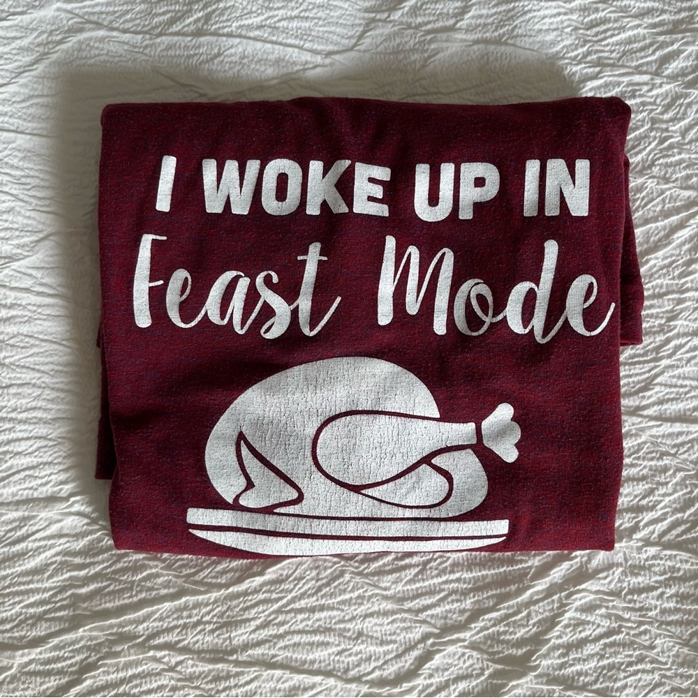 “I woke up in feast mode” shirt